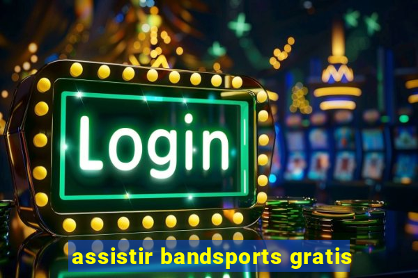 assistir bandsports gratis